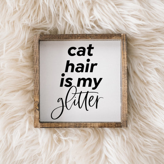 Cat Hair is my Glitter Mini Wood Sign
