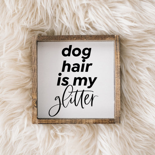 Dog Hair is my Glitter Wood Sign